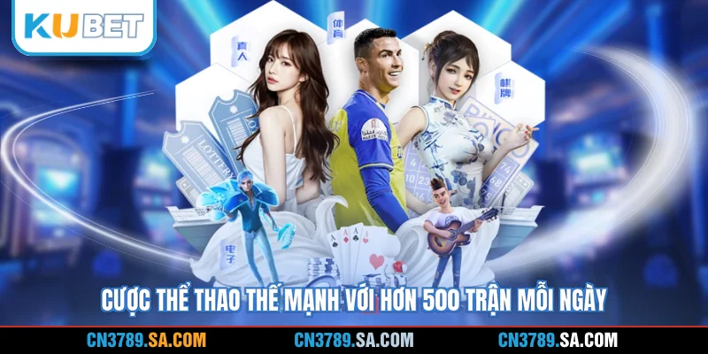 Cược thể thao thế mạnh với hơn 500 trận mỗi ngày