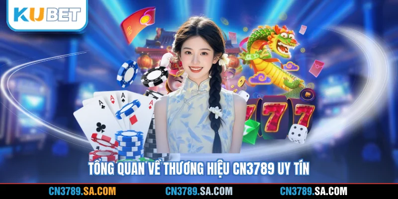 Tổng quan về thương hiệu CN3789 uy tín